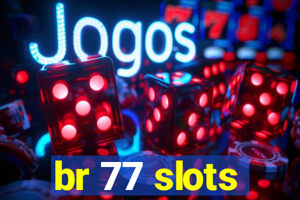 br 77 slots